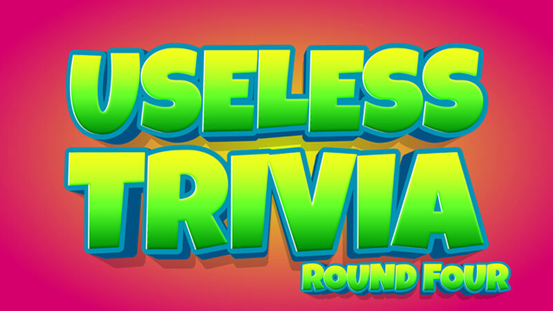 Useless Trivia Round Four